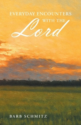 Everyday Encounters with the Lord by Schmitz, Barb