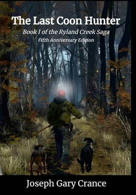 The Last Coon Hunter: Book I of the Ryland Creek Saga, 5th Anniversary Edition by Crance, Joseph