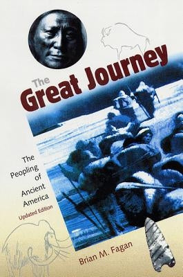 The Great Journey: The Peopling of Ancient America by Fagan, Brian M.