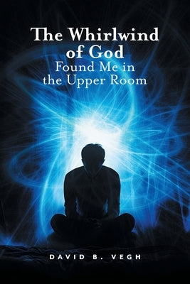 The Whirlwind of God Found Me in the Upper Room by B, David
