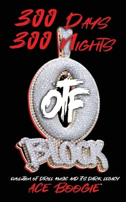 300 Days 300 Nights: Evolution of Drill Music And It's Dark Legacy by Boogie, Ace
