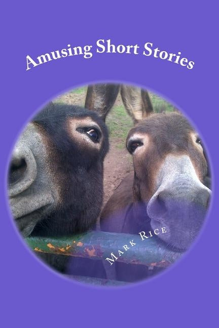 Amusing Short Stories: Life observations & humerous musings by Rice, Mark Joseph