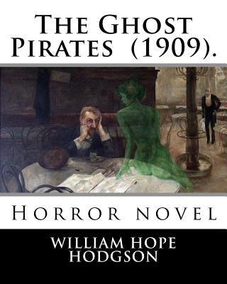 The Ghost Pirates (1909). By: William Hope Hodgson: Horror novel by Hodgson, William Hope