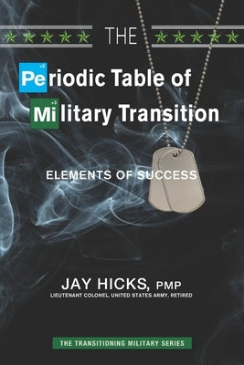 The Periodic Table of Military Transition: Elements of Success by Hicks, Jay