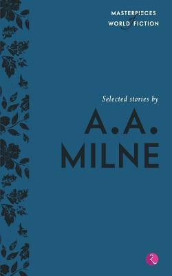 Selected Stories By A.A. Milne (Masterpieces Of World Fiction) by O'Brien, Terry