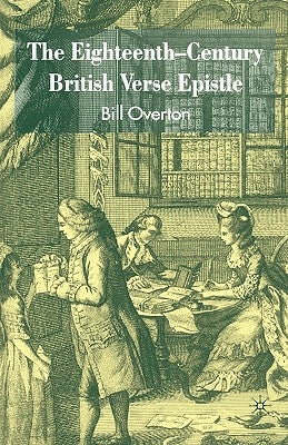 The Eighteenth-Century British Verse Epistle by Overton, B.