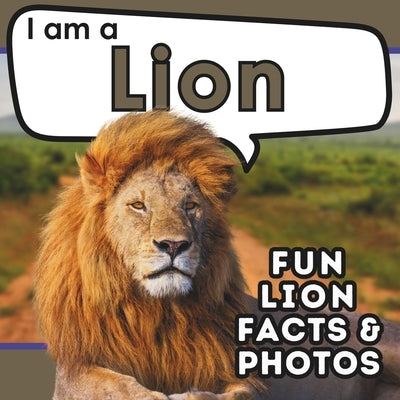 I am a Lion: A Children's Book with Fun and Educational Animal Facts with Real Photos! by Brains, Active