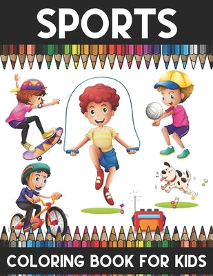 Sports Coloring Book For Kids: A Super Amazing Sports Coloring Activity Book For Kids And Teenagers.Football, Cricket, Rugby, Golf, Ice Skating, etc. by Brother's Coloring Publishing