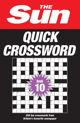 The Sun Quick Crossword Book 10: 250 Fun Crosswords from Britain's Favourite Newspaper by The Sun