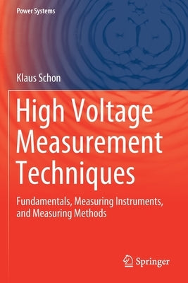 High Voltage Measurement Techniques: Fundamentals, Measuring Instruments, and Measuring Methods by Schon, Klaus