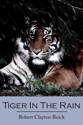 Tiger In The Rain by Buick, Robert Clayton