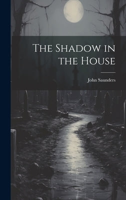 The Shadow in the House by Saunders, John