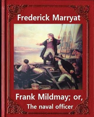 Frank Mildmay; or, The naval officer, By Frederick Marryat (Classic Books): Captain Frederick Marryat by Marryat, Frederick