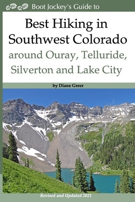 Best Hiking in Southwest Colorado around Ouray, Telluride, Silverton and Lake City: 2nd Edition - Revised and Expanded 2019 by Greer, Diane