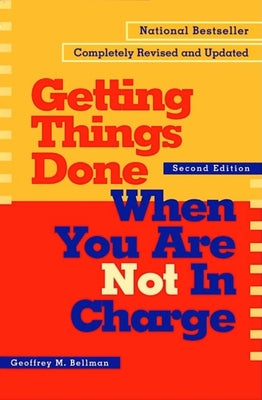 Getting Things Done When You Are Not in Charge by Bellman, Geoffrey M.