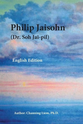 Philip Jaisohn (English Edition) by Liem, Channing
