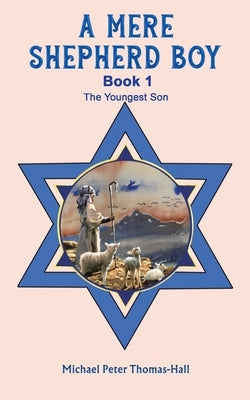 A Mere Shepherd Boy - Book 1 by Thomas-Hall, Michael Peter