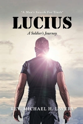 Lucius: A Man's Search For Truth by Lavery, Michael H.