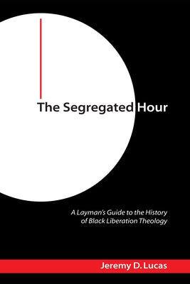 The Segregated Hour by Lucas, Jeremy D.