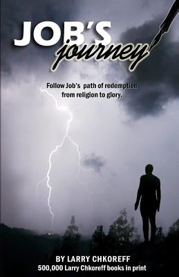 Job's Journey: Follow Job's path of redemption from religion to glory. by Chkoreff, Larry