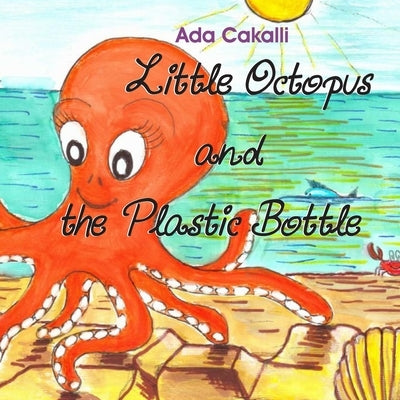 Little Octopus and the Plastic Bottle by Cakalli, Ada