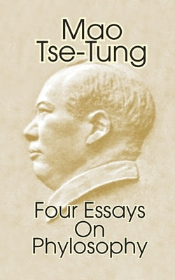 Mao Tse-Tung: Four Essays on Philosophy by Tse-Tung, Mao