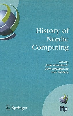 History of Nordic Computing: Ifip Wg9.7 First Working Conference on the History of Nordic Computing (Hinc1), June 16-18, 2003, Trondheim, Norway by Bubenko, Janis
