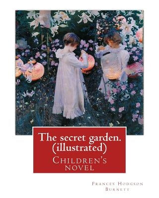 The secret garden. By: Frances Hodgson Burnett (illustrated): Children's novel by Burnett, Frances Hodgson