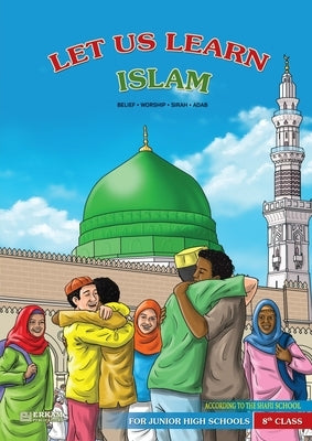 Let us Learn Islam (Belief, Worship, Sirah, Adab - According to the Shafii School) [8th Class] by Kanger, Faruk