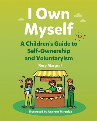 I Own Myself: A Children's Guide to Self-Ownership and Voluntaryism by Mironiuc, Andreea