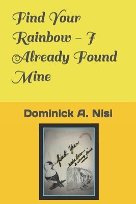 Find Your Rainbow - I Already Found Mine by Nisi, Dominick A.