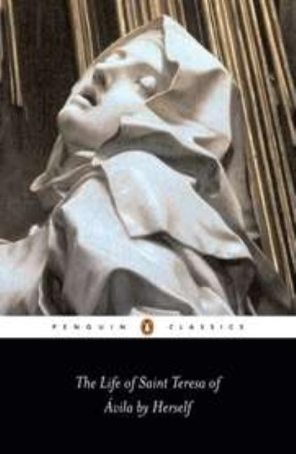 The Life of Saint Teresa of Avila by Herself by Avila, Teresa Of
