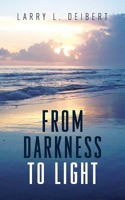 From Darkness To Light by Deibert, Larry L.