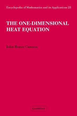 The One-Dimensional Heat Equation by Cannon, John Rozier