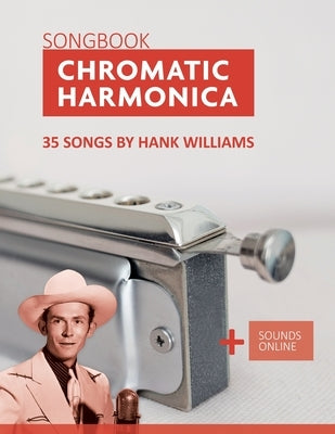 Chromatic Harmonica Songbook - 35 Songs by Hank Williams: + Sounds Online by Schipp, Bettina