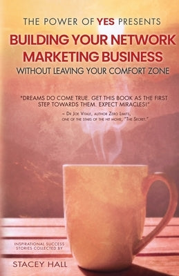 The Power of Yes Presents: Building Your Network Marketing Business Without Leaving Your Comfort Zone by Hall, Stacey