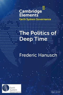 The Politics of Deep Time by Hanusch, Frederic