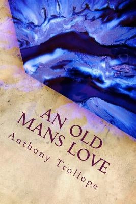 An Old Mans Love by Trollope, Anthony