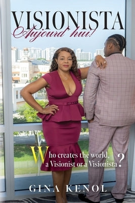 Visionista Aujourd'hui!: Who creates the world, a Visionist or a Visionista? by Kenol, Gina