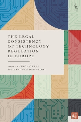 The Legal Consistency of Technology Regulation in Europe by Graef, Inge