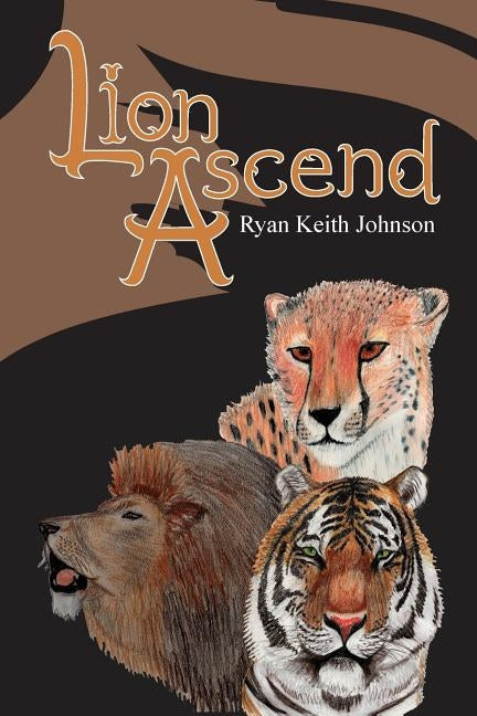 Lion Ascend by Johnson, Ryan Keith