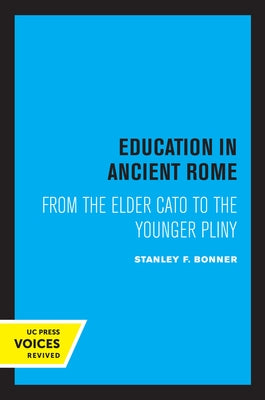 Education in Ancient Rome: From the Elder Cato to the Younger Pliny by Bonner, Stanley F.