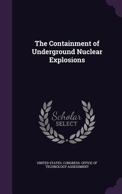 The Containment of Underground Nuclear Explosions by United States Congress Office of Techn