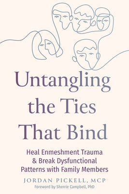 Untangling the Ties That Bind: Heal Enmeshment Trauma and Break Dysfunctional Patterns with Family Members by Pickell, Jordan