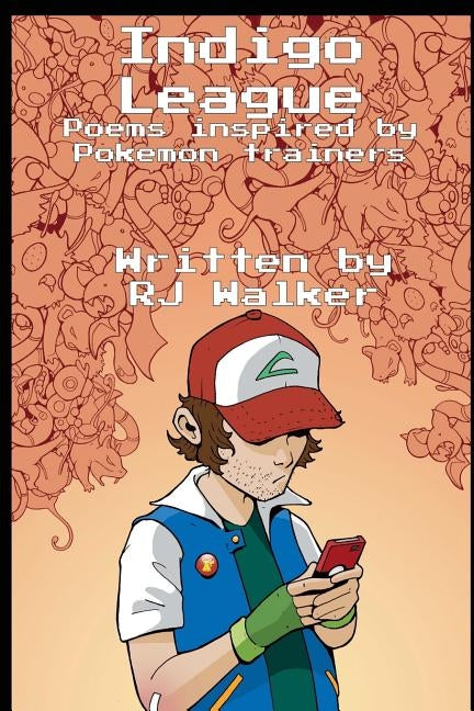 Indigo League: Poems Inspired By Pokemon Trainers by Walker, Rj