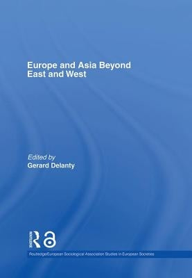 Europe and Asia Beyond East and West by Delanty, Gerard