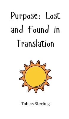 Purpose: Lost and Found in Translation by Sterling, Tobias