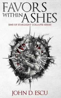 Favors within Ashes: Book one in the brand new Epic Grimdark Fantasy series - Sins of Starlight Collapse by Escu, John D.