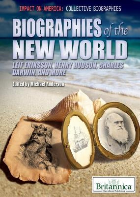 Biographies of the New World: Leif Eriksson, Henry Hudson, Charles Darwin, and More by Anderson, Michael