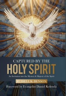 Captured by the Holy Spirit: An Invitation into the Mystery and Majest by Benson, Russell K.